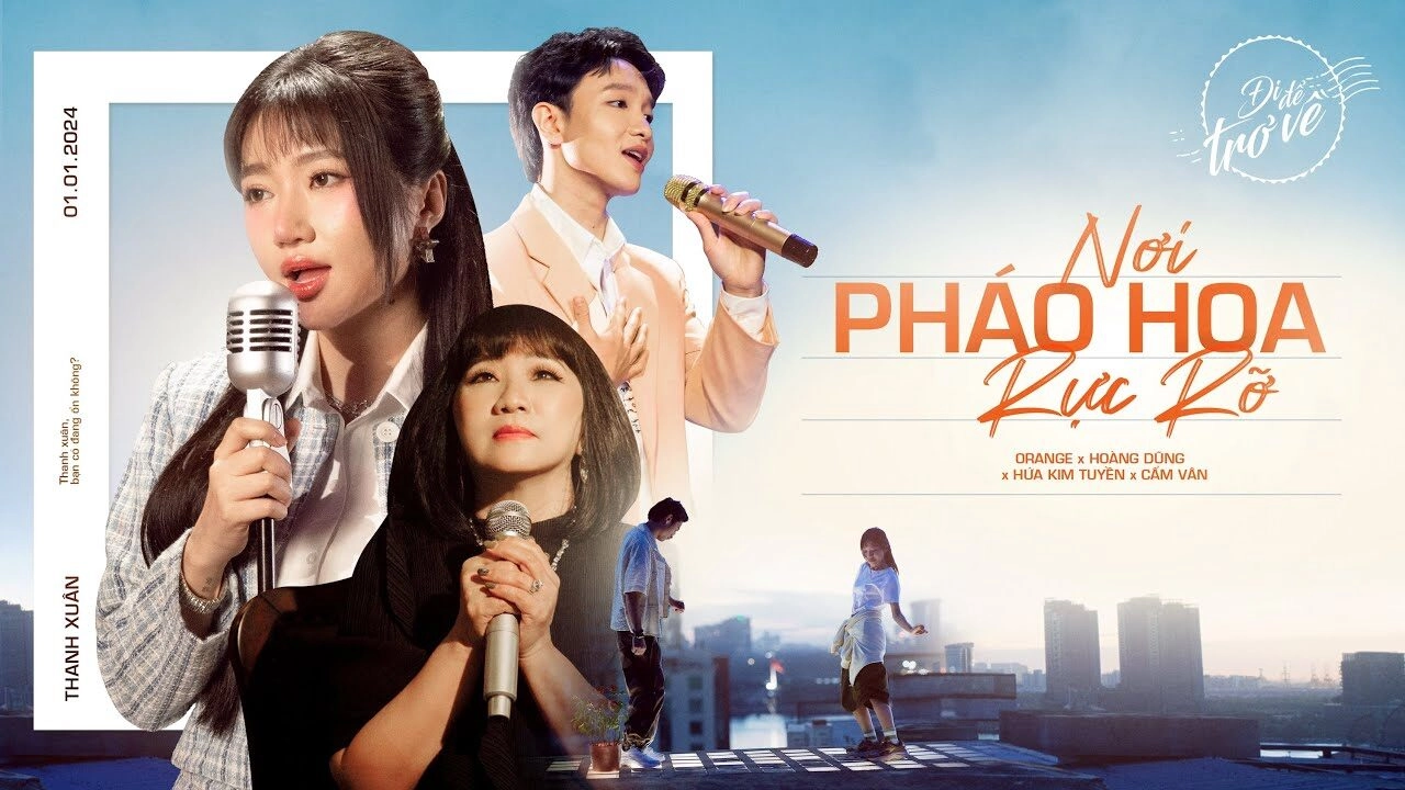 Lời bài hát Nơi Pháo Hoa Rực Rỡ (Đi Để Trở Về 8) - Orange x Hoàng Dũng x Cẩm Vân x Hứa Kim Tuyền