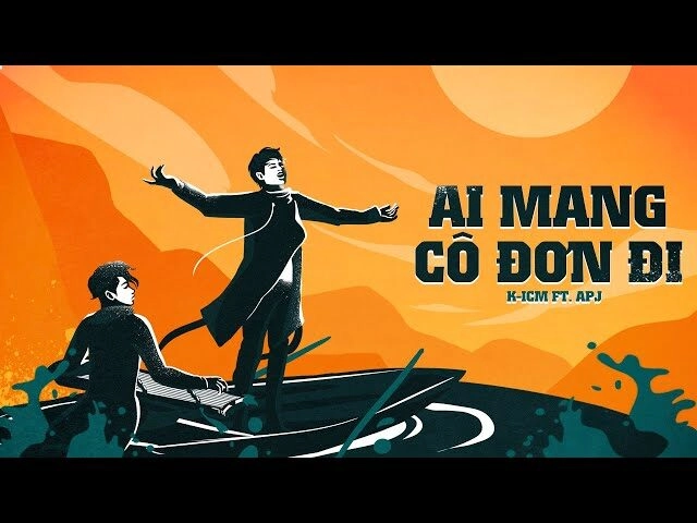 Ai Mang Cô Đơn Đi​​ – K-ICM | Lời bài hát, hợp âm, MV
