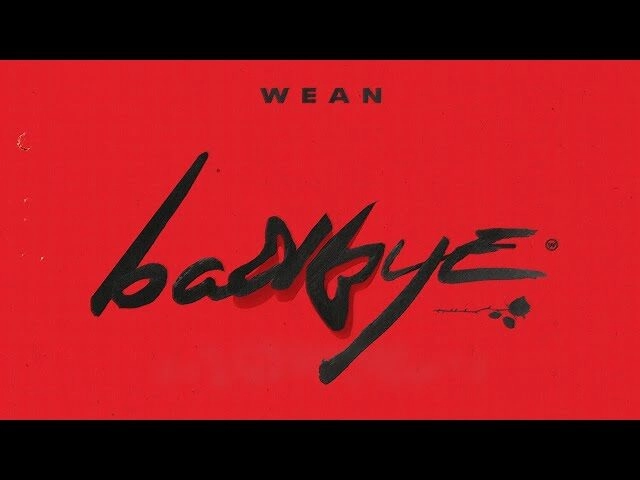 BADBYE​​ –  WEAN | Lời bài hát, hợp âm, MV
