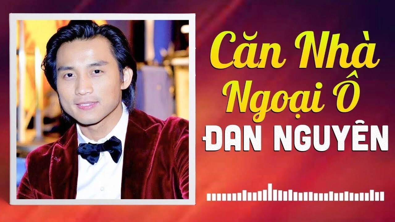 CĂN NHÀ NGOẠI Ô​​ - ĐAN NGUYÊN | Lời bài hát, hợp âm, MV