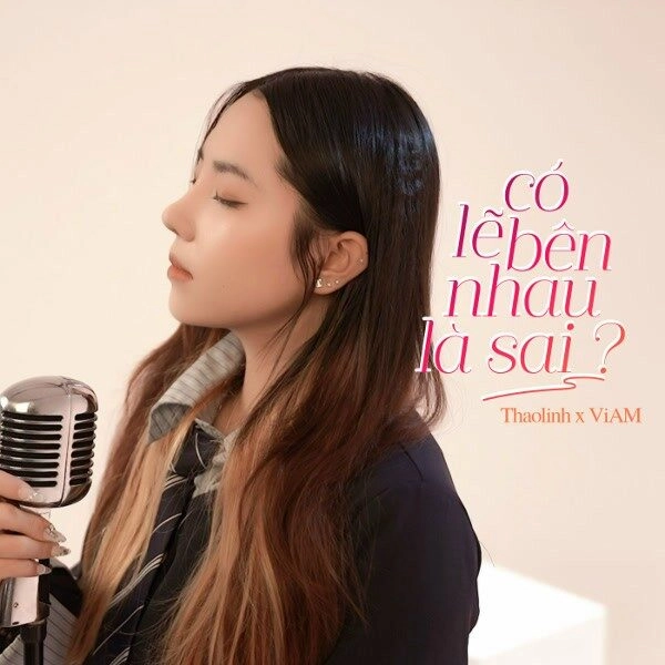 CÓ LẼ BÊN NHAU LÀ SAI​​ - THAOLINH X VIAM | Lời bài hát, hợp âm, MV