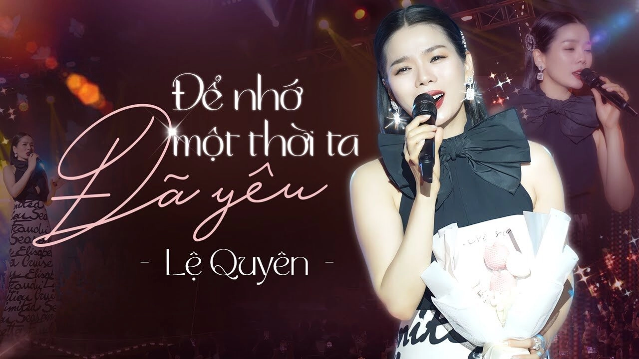 Để nhớ một thời ta đã yêu​​ - Lệ Quyên | Lời bài hát, hợp âm, MV
