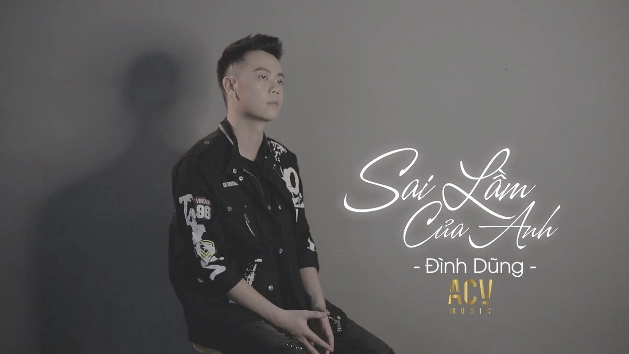 Sai lầm của anh​​ - Đình Dũng | Lời bài hát, hợp âm, MV