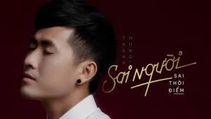 Sai Người Sai Thời Điểm​​ –  Thanh Hưng | Lời bài hát, hợp âm, MV