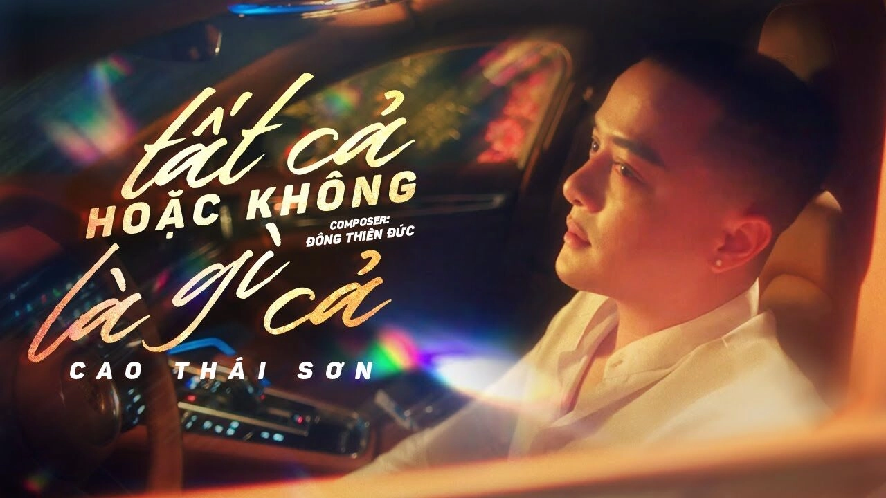 TẤT CẢ HOẶC KHÔNG LÀ GÌ CẢ​​ - CAO THÁI SƠN | Lời bài hát, hợp âm, MV