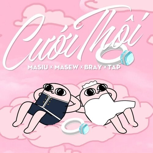 Cưới Thôi​​ –  B Ray, Masew, và Masiu | Lời bài hát, hợp âm, MV