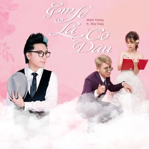 Em Sẽ Là Cô Dâu​​ - Huy Cung và Minh Vương | Lời bài hát, hợp âm, MV