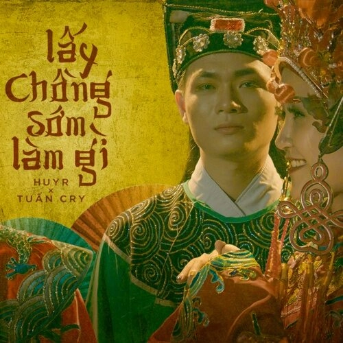 Lấy Chồng Sớm Làm Gì​​ –  Huy R và Tuấn Cry | Lời bài hát, hợp âm, MV