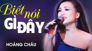 Biết nói gì đây​​ –  Hoàng Châu | Lời bài hát, hợp âm, MV