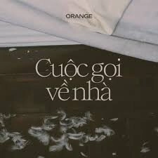 Cuộc Gọi Về Nhà - Orange | Lời bài hát, hợp âm, MV
