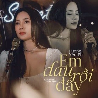 Em Đau Rồi Đấy​​ - Dương Yến Phi | Lời bài hát, hợp âm, MV