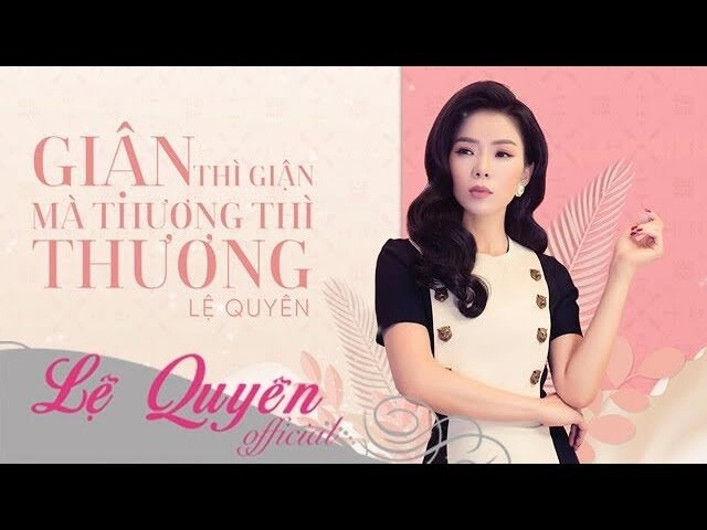 Giận thì giận mà thương thì thương​​ –  Lệ Quyên | Lời bài hát, hợp âm, MV