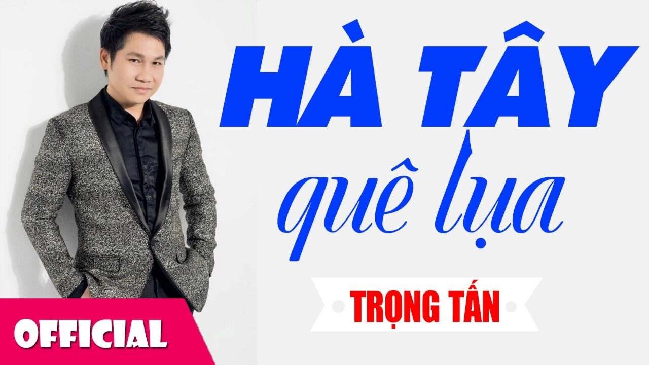 Hà Tây quê lụa​​ –  Trọng Tấn | Lời bài hát, hợp âm, MV
