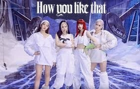 How You Like That​​ –  Blackpink | Lời bài hát, hợp âm, MV