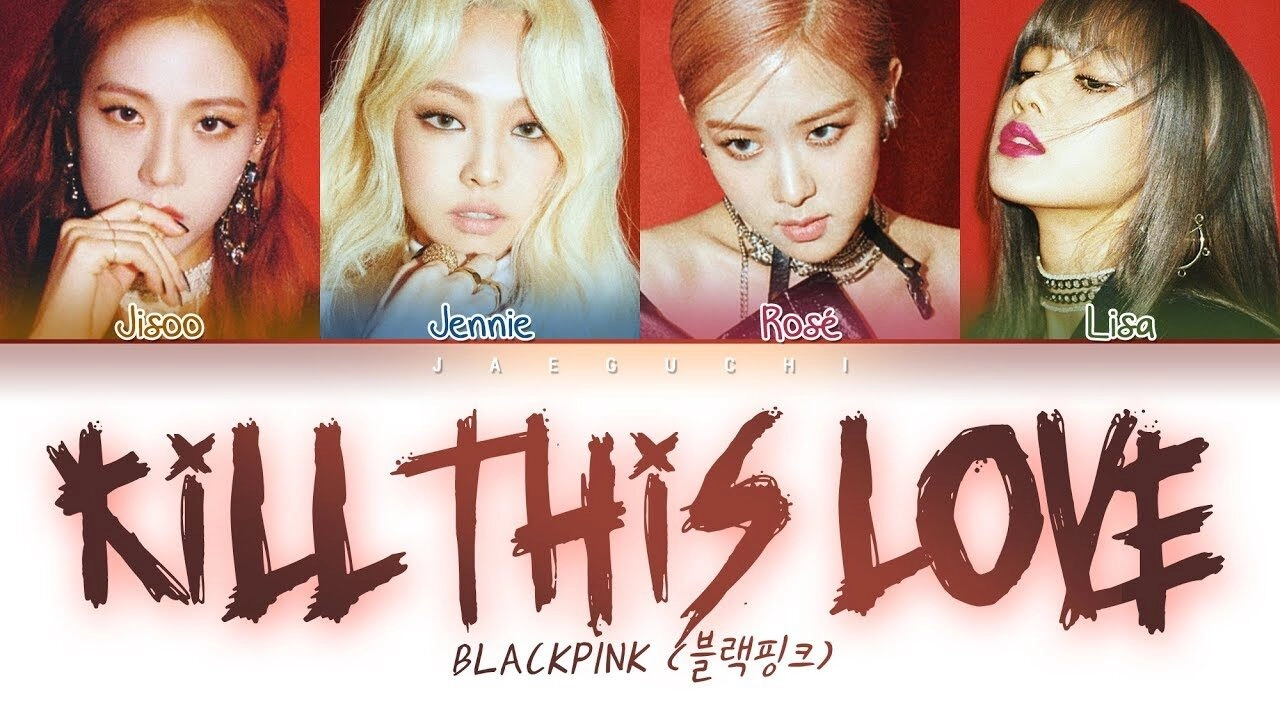 Kill This Love​​ –  Blackpink | Lời bài hát, hợp âm, MV