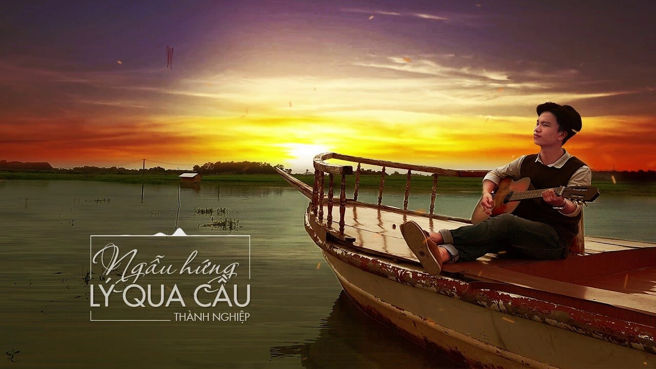 Ngẫu Hứng Lý Qua Cầu​​ –  Thành Nghiệp | Lời bài hát, hợp âm, MV