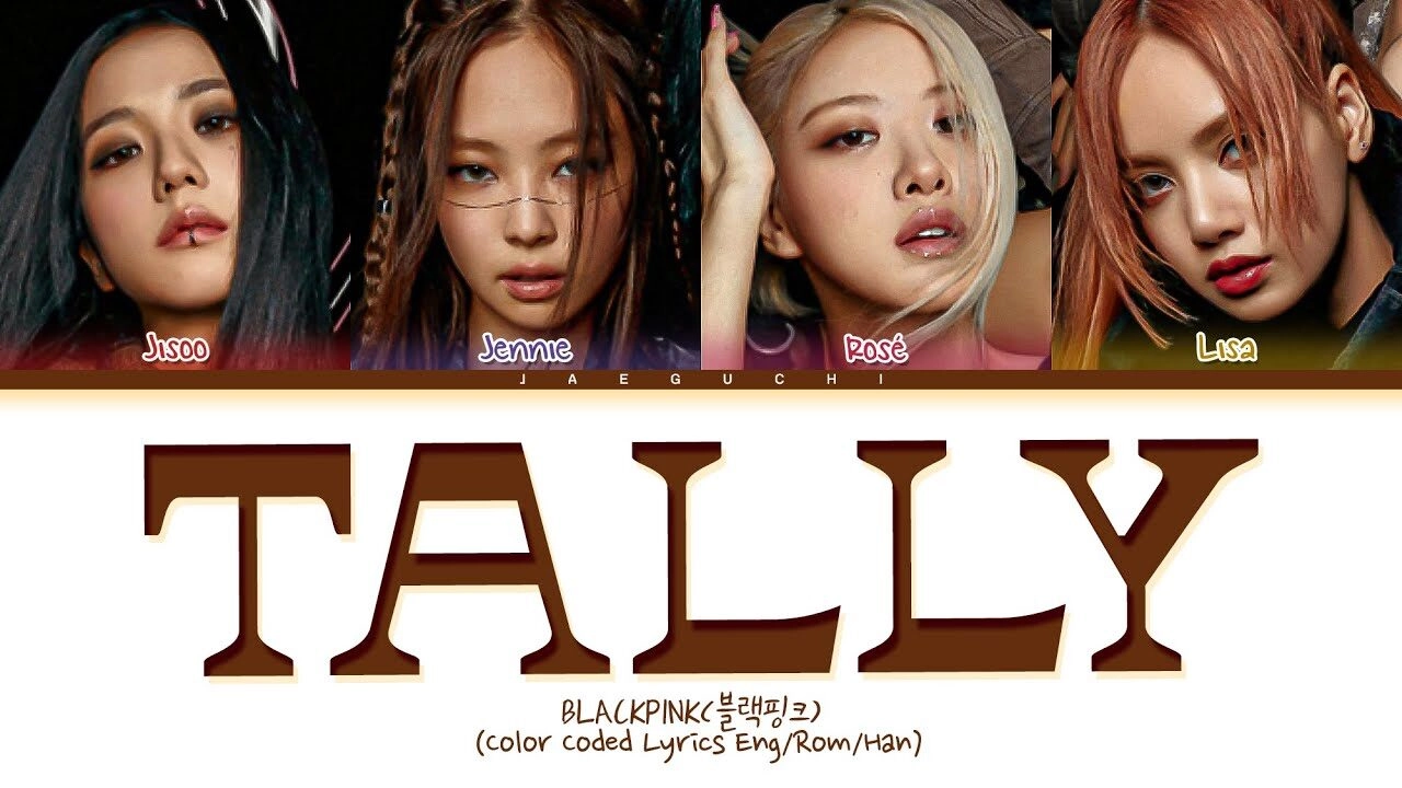 Tally​​ –  Blackpink | Lời bài hát, hợp âm, MV