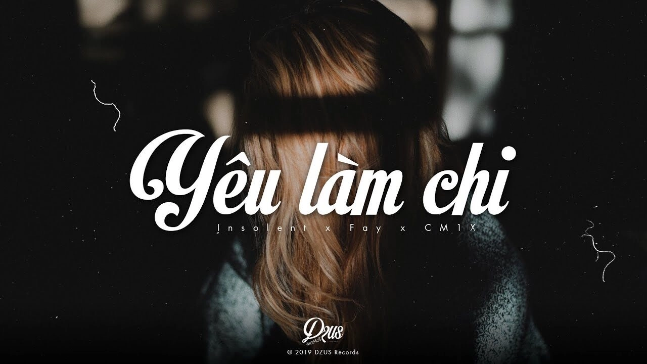 Yêu Làm Chi​​ - Insolent, FAY, CM1X | Lời bài hát, hợp âm, MV