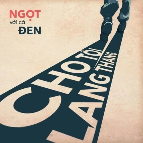 Cho Tôi Lang Thang Tôi Lang Thang​​ - Ngọt, Đen | Lời bài hát, hợp âm, MV