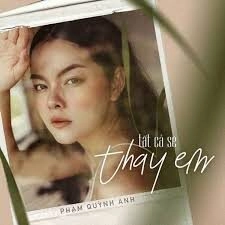 Tất Cả Sẽ Thay Em​​ - Phạm Quỳnh Anh | Lời bài hát, hợp âm, MV