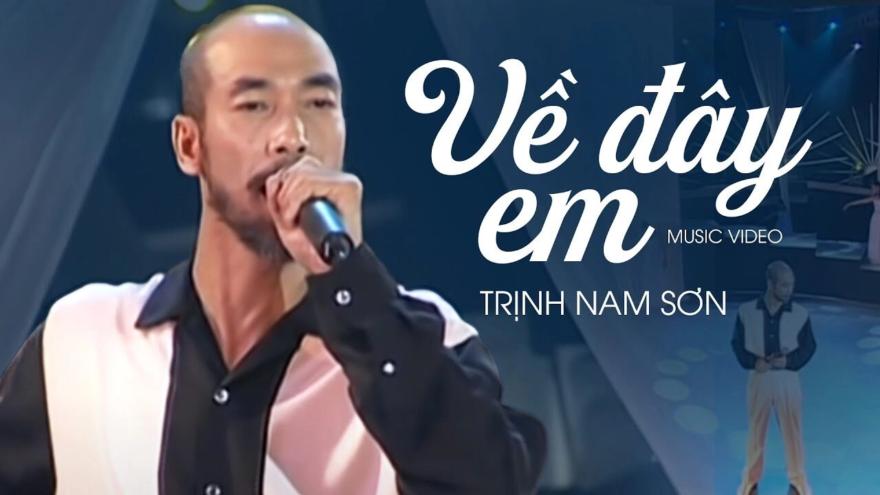 Về đây em​​ - Trịnh Nam Sơn | Lời bài hát, hợp âm, MV