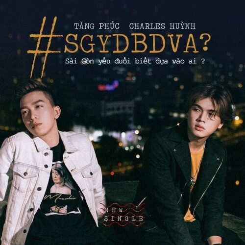 Sài Gòn Yếu Đuối Biết Dựa Vào Ai​​ - Tăng Phúc | Lời bài hát, hợp âm, MV