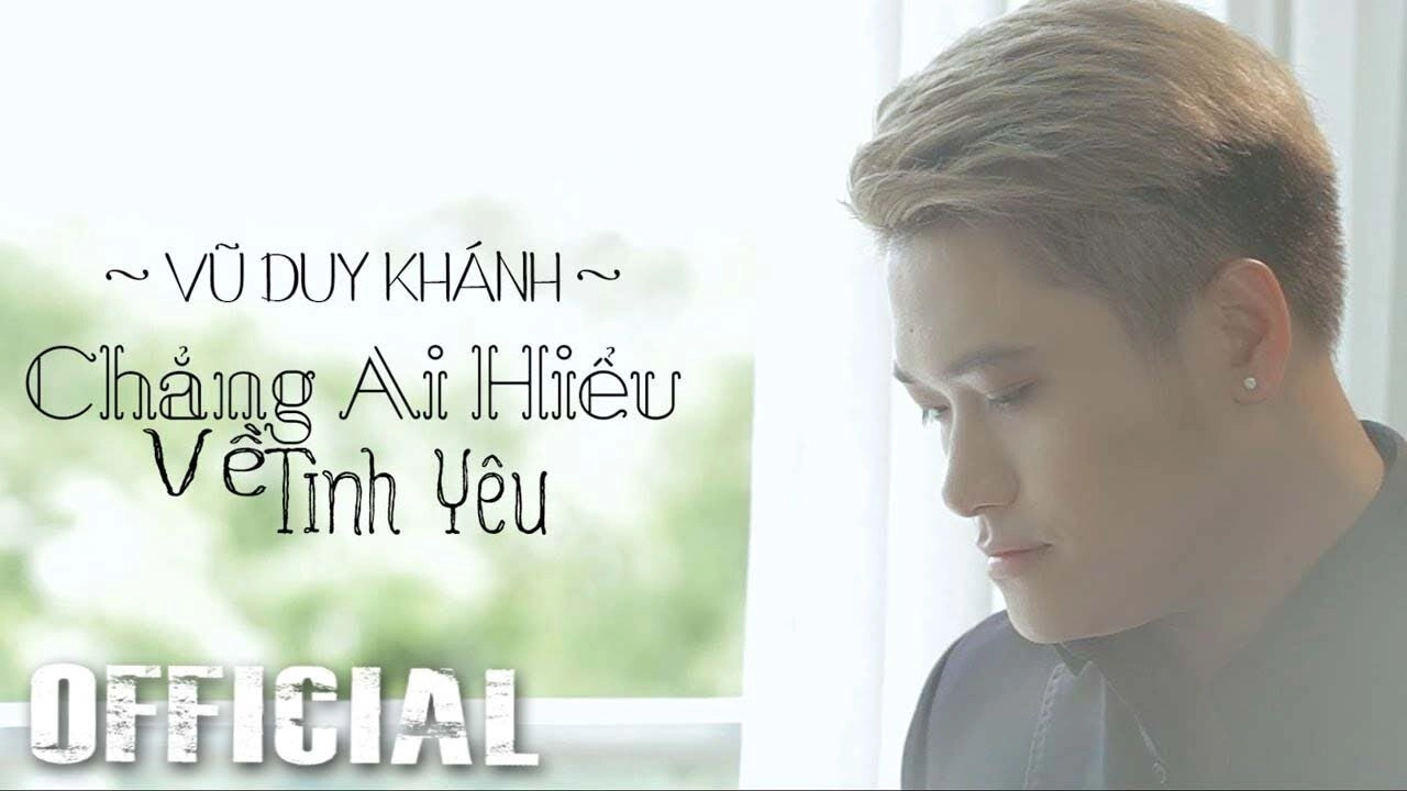 Chẳng Ai Hiểu Về Tình Yêu - Vũ Duy Khánh | Lời bài hát, hợp âm, MV