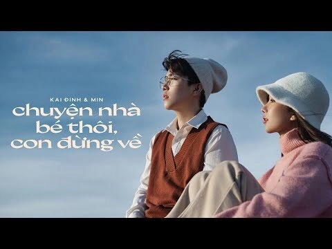 Chuyện Nhà Bé Thôi, Con Đừng Về - Kai Đinh, MIN | Lời bài hát, hợp âm, MV