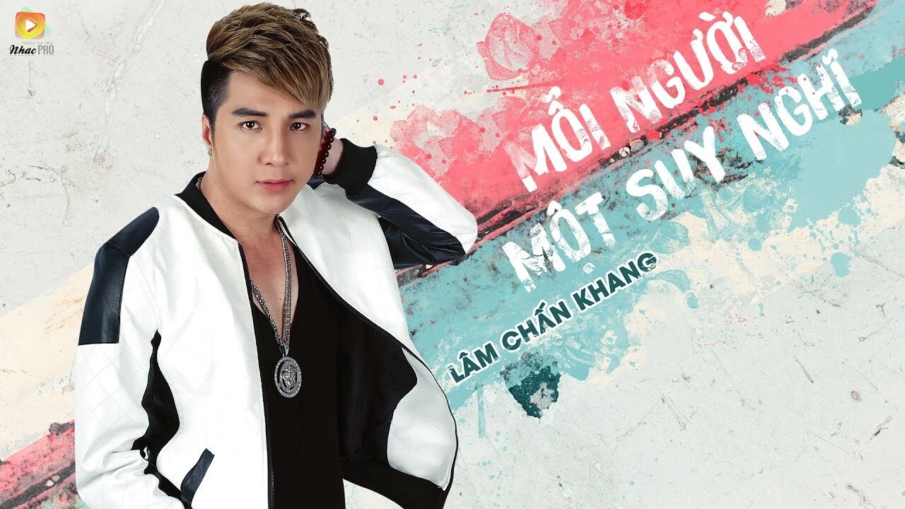 Mỗi Người Một Suy Nghĩ - Lâm Chấn Khang | Lời bài hát, hợp âm, MV