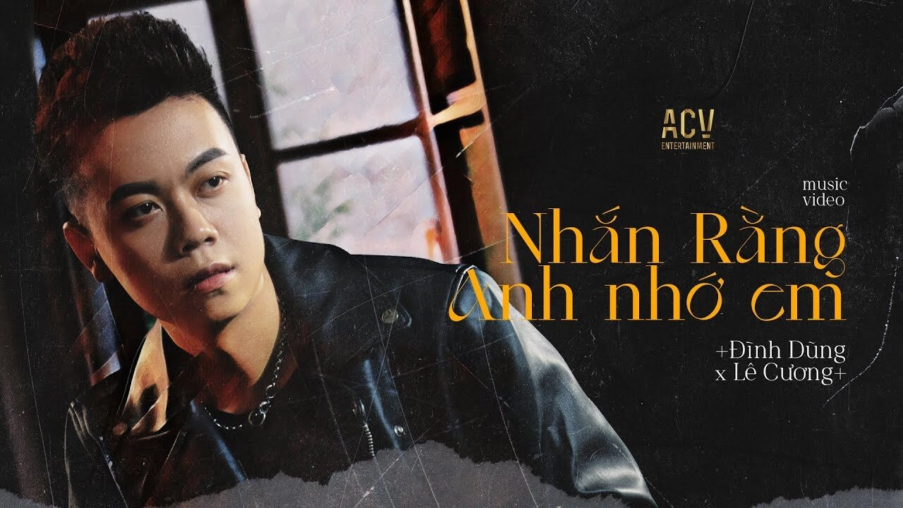 Nhắn Rằng Anh Nhớ Em – Đình Dũng | Lời bài hát, hợp âm, MV