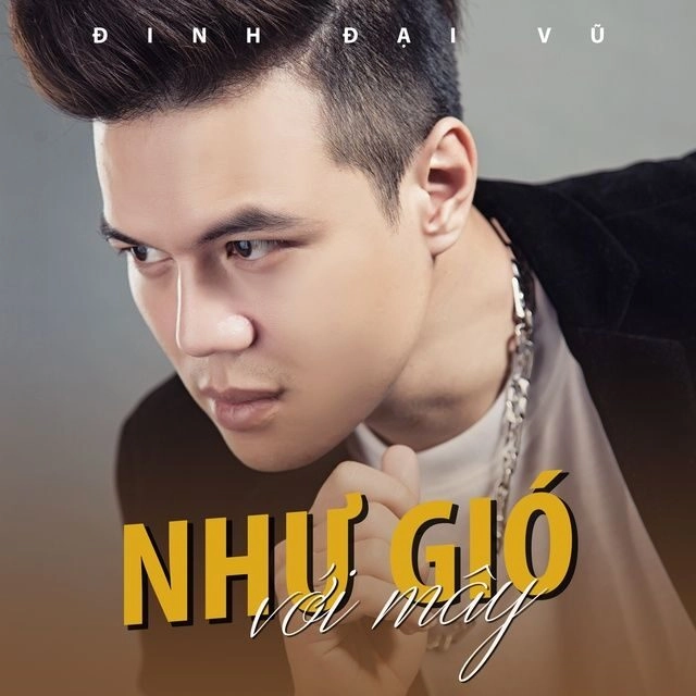 Như Gió Với Mây - Đinh Đại Vũ | Lời bài hát, hợp âm, MV