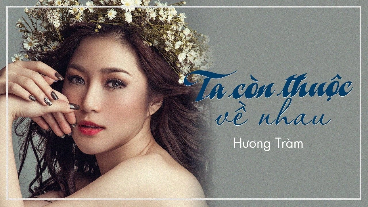Ta Còn Thuộc Về Nhau - Hương Tràm | Lời bài hát, hợp âm, MV