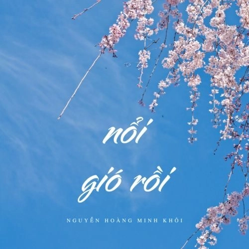 Nổi Gió Rồi - Nguyễn Hoàng Minh Khôi | Lời bài hát, hợp âm, MV