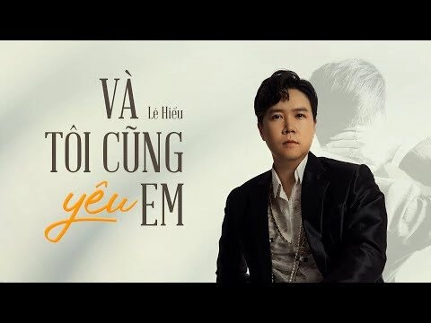 Và Tôi Cũng Yêu Em - Lê Hiếu | Lời bài hát, hợp âm, MV