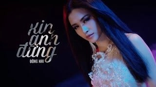 Xin Anh Đừng - Đông Nhi | Lời bài hát, hợp âm, MV
