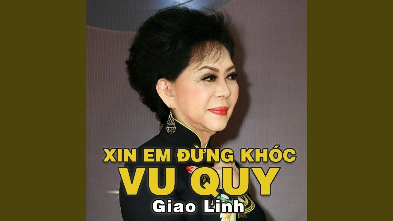 Xin Em Đừng Khóc Vu Quy - Giao Linh | Lời bài hát, hợp âm, MV